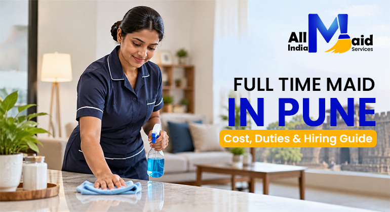 Full Time Maid in Pune: Cost, Duties & Hiring Guide