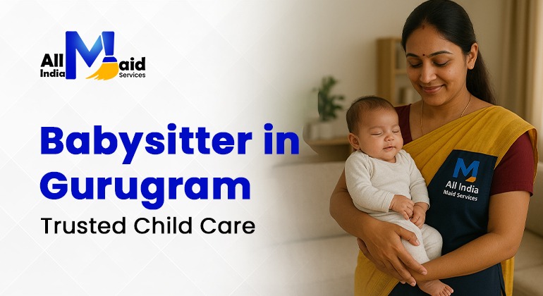 Babysitter in Gurugram – Trusted Child Care & Best Maid Service in Gurugram