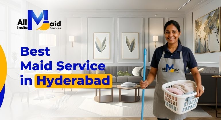 Best Maid Service in Hyderabad – Trusted Support for Modern Homes
