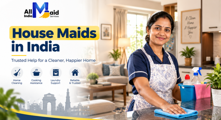 House Maid in India: Complete Guide to Hiring a Reliable Maid