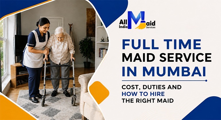Full-Time Maid Service in Mumbai: Cost, Duties and How to Hire the Right Maid