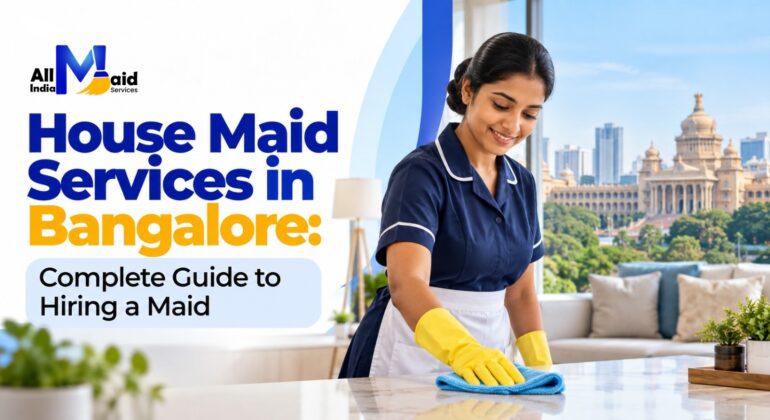 House Maid Services in Bangalore: Complete Guide to Hiring a Maid